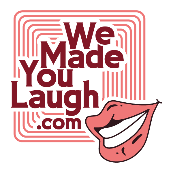 We Made You Laugh